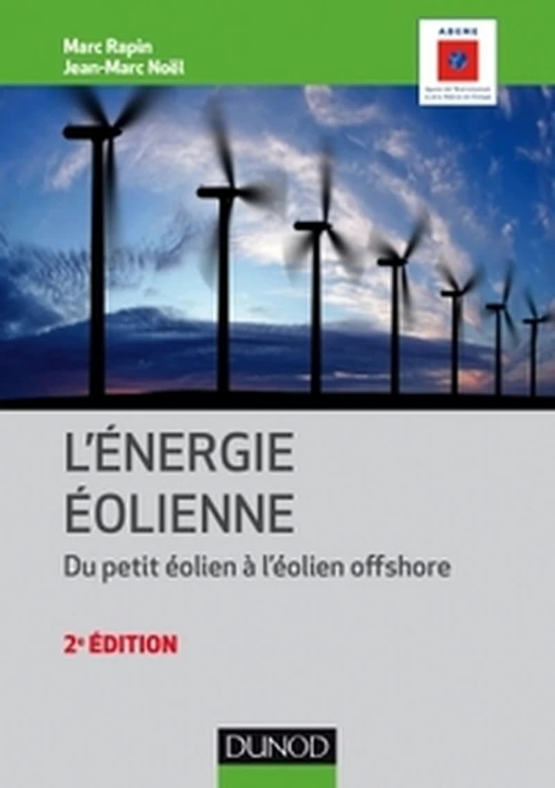 L'énergie éolienne : du petit éolien à l'éolien offshore (2e éd.) Marc Rapin, Jean-Marc Noël ; préface de Rémi Chabrillat