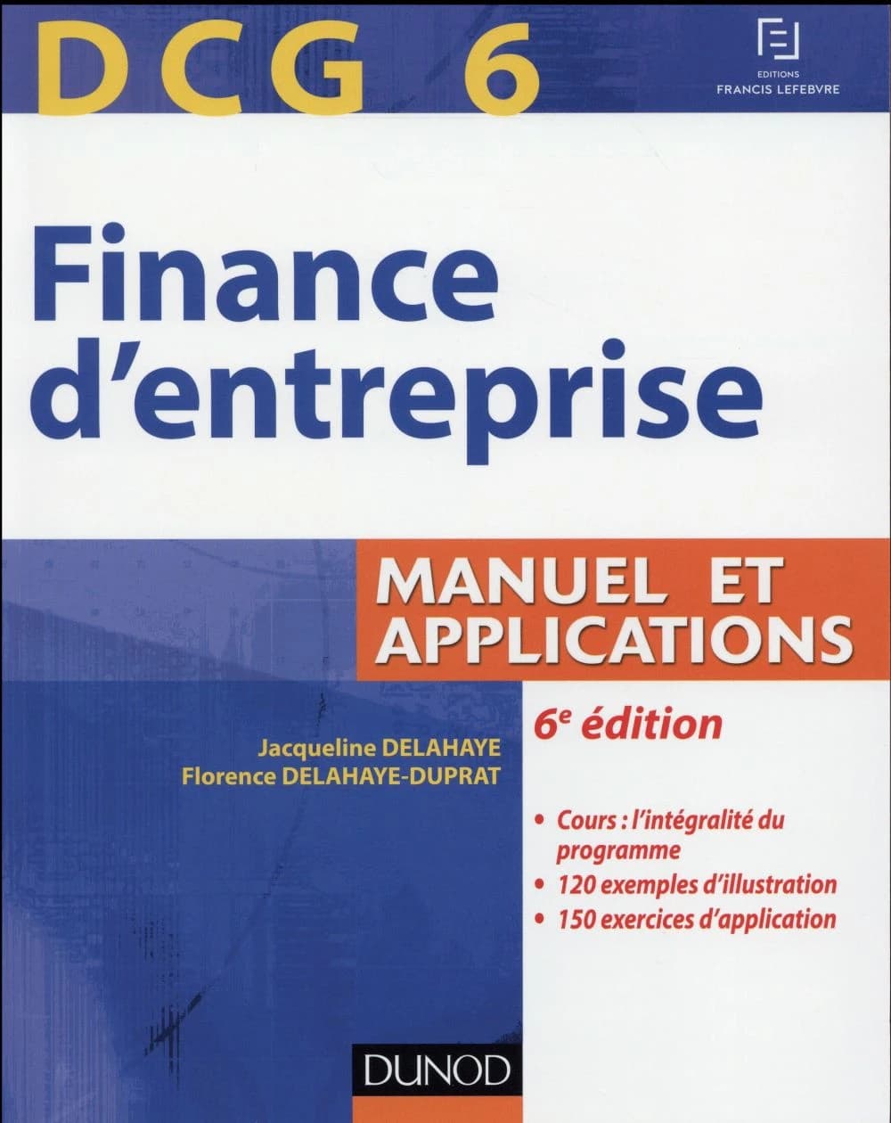 Finance d'entreprise : manuel et applications (6e éd.) Florence Delahaye-Duprat,... Jacqueline Delahaye,...