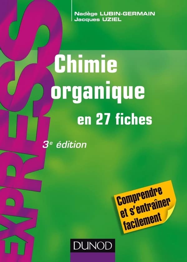 Chimie organique en 27 fiches (3e éd.) Nadège Lubin-Germain,... Jacques Uziel,...