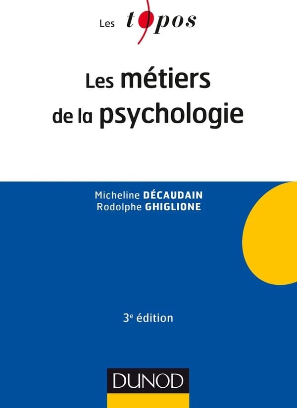 Les métiers de la psychologie (3e éd. revue et actualisée) Micheline Décaudain, Rodolphe Ghiglione