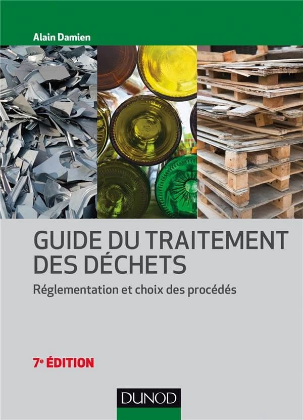 Guide du traitement des déchets : réglementation et choix des procédés (7e éd.) Alain Damien