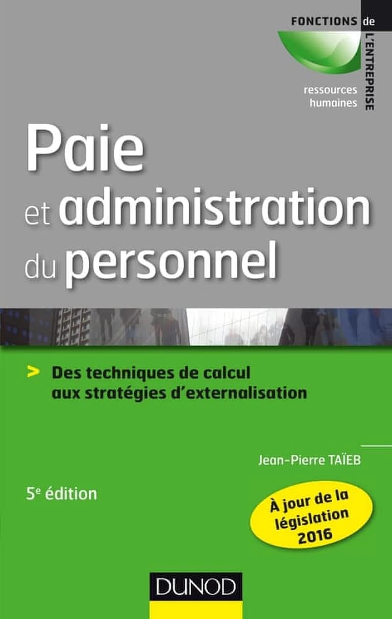 Paie et administration du personnel : des techniques de calcul aux stratégies d'externalisation (5e éd.) Jean-Pierre Taïeb