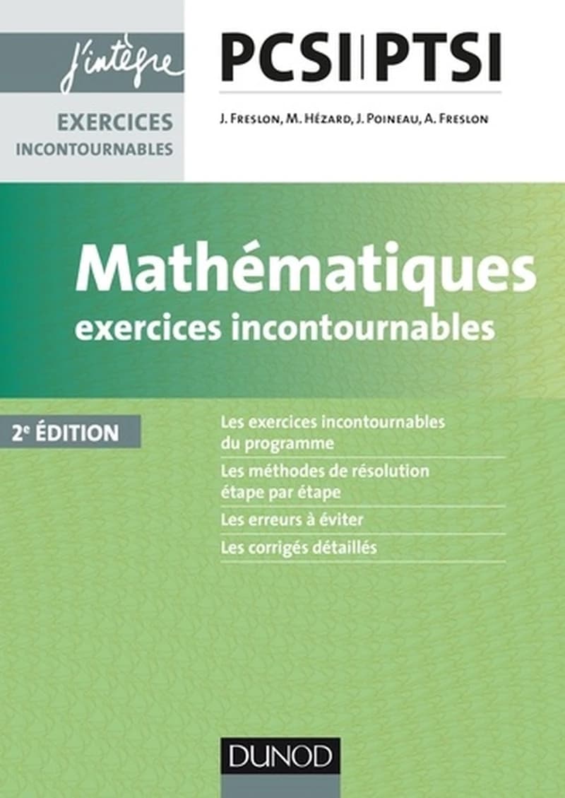 Mathématiques : exercices incontournables : PCSI, PTSI (2e éd.) Julien Freslon, Marie Hézard, Jérôme Poineau... [et al.]