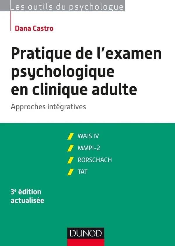 Pratique de l'examen psychologique en clinique adulte : approches intégratives : WAIS III, MMPI-2, Rorschach, TAT (3e éd. entièrement revue et mise à jour) Dana Castro