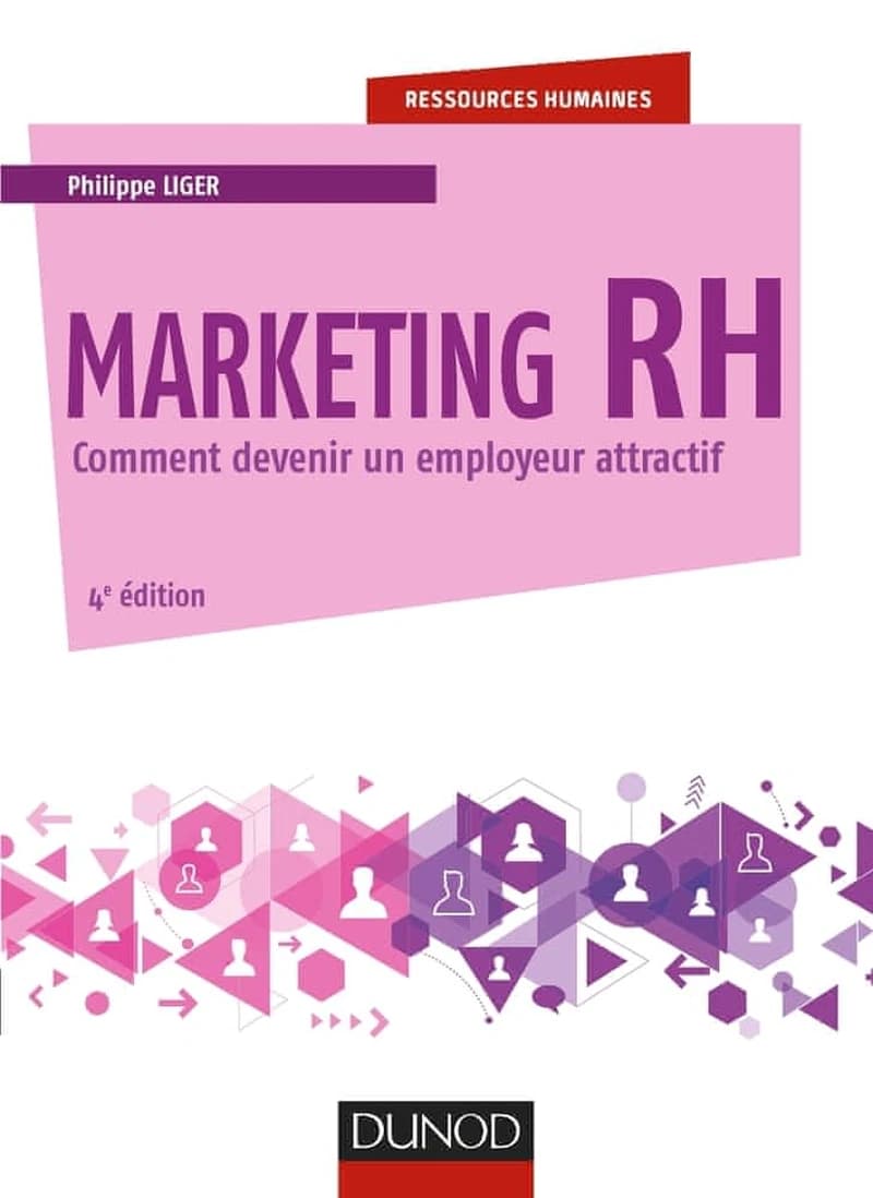 Marketing RH : comment devenir un employeur attractif (4e éd.) Philippe Liger