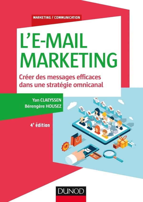 L'e-mail marketing : créer des messages efficaces dans une stratégie omnicanal (4e éd.) Yan Claeyssen, Bérengère Housez