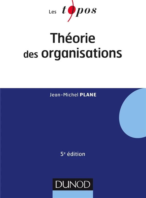 Théorie des organisations (5e éd.) Jean-Michel Plane
