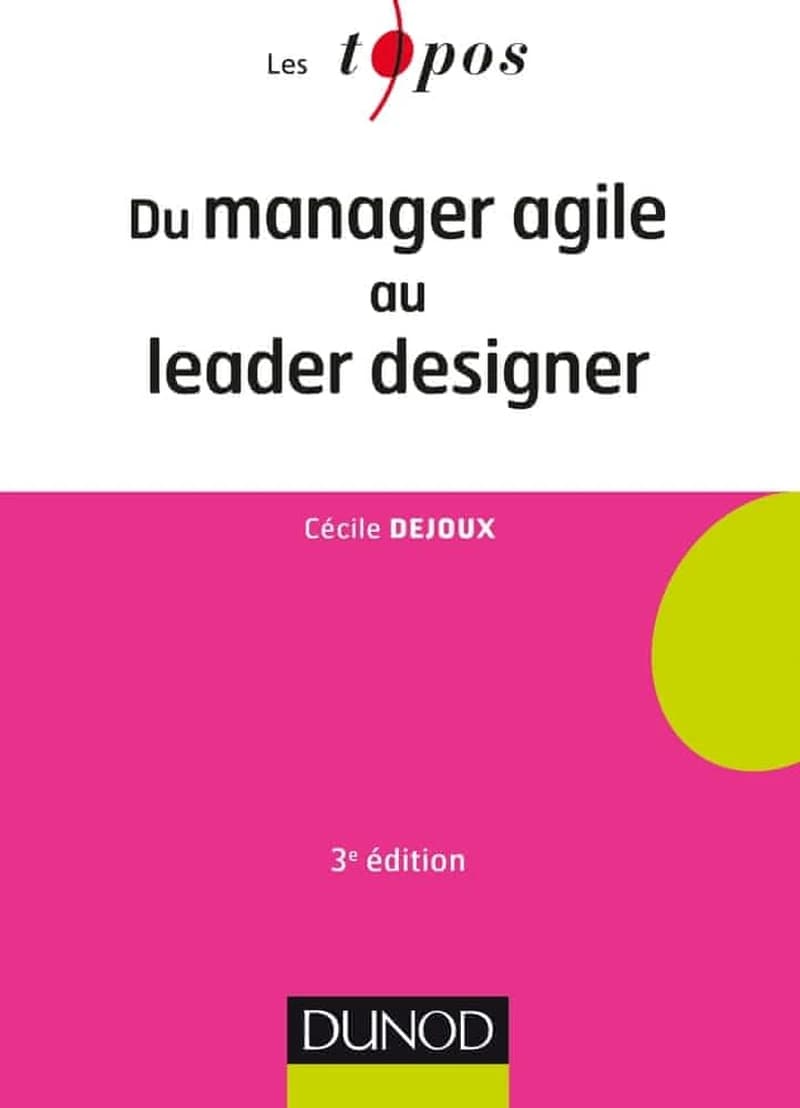 Du manager agile au leader designer (3e éd.) Cécile Dejoux