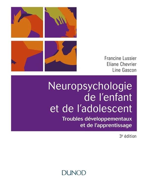 Neuropsychologie de l'enfant et de l'adolescent : troubles développementaux et de l'apprentissage (3e éd., entièrement revue et actualisée) Francine Lussier, Eliane Chevrier, Line Gascon
