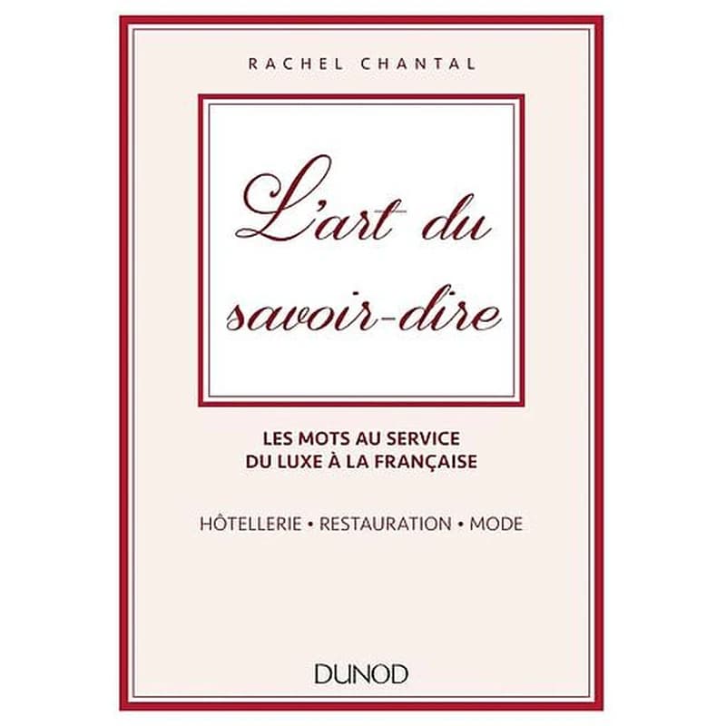 L'art du savoir-dire : les mots au service du luxe à la française : hôtellerie, restauration, mode