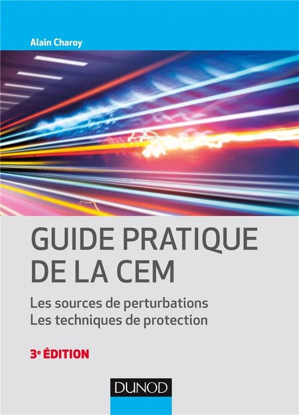 Guide pratique de la CEM : les sources de perturbations : les techniques de protection (3e éd.) Alain Charoy