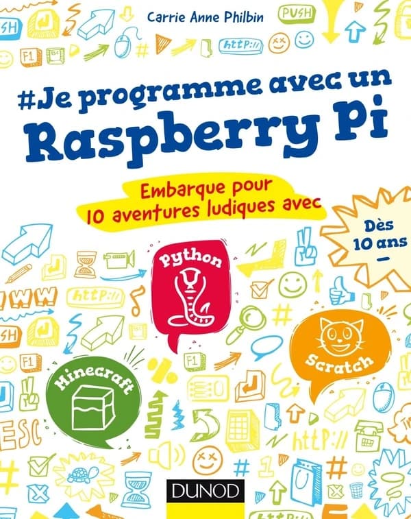 Je programme avec un Raspberry Pi : embarque pour 10 aventures ludiques avec Minecraft, Python, Scratch