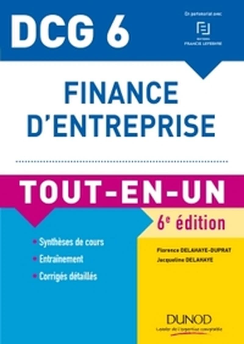 Finance d'entreprise : tout-en-un (6e éd.) Jacqueline Delahaye,... Florence Delahaye-Duprat,...