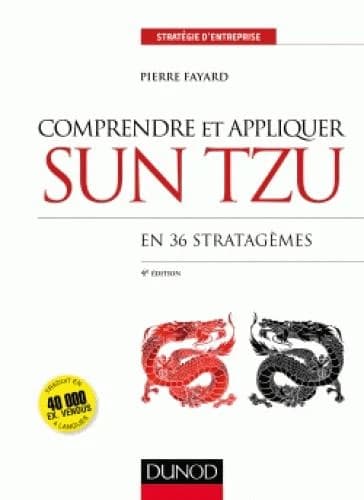 Comprendre et appliquer Sun Tzu : en 36 stratagèmes (4e éd.) Pierre Fayard
