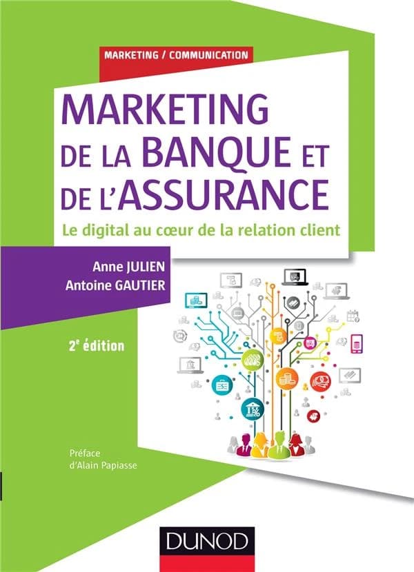 Marketing de la banque et de l'assurance : le digital au coeur de la relation client (2e éd.) Anne Julien, Antoine Gautier