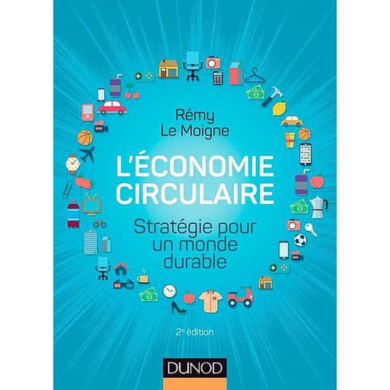 L'économie circulaire : stratégie pour un monde durable (2e éd.) Rémy Le Moigne