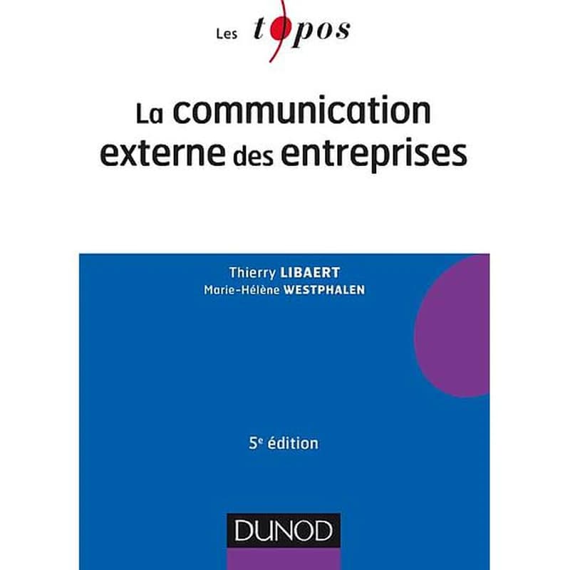 La communication externe des entreprises (5e éd.) Thierry Libaert, Marie-Hélène Westphalen