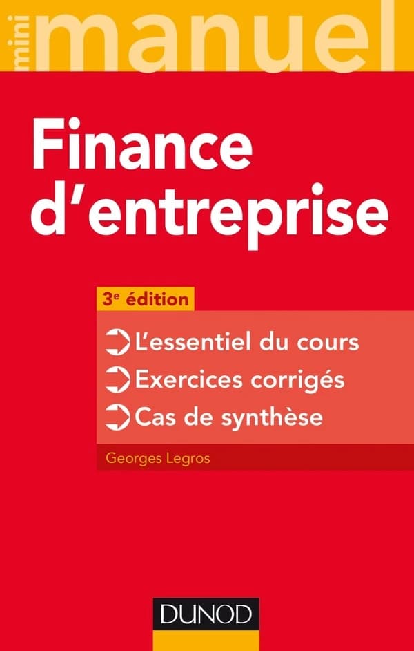 Finance d'entreprise : l'essentiel du cours, exercices corrigés, cas de synthèse (3e éd.) Georges Legros