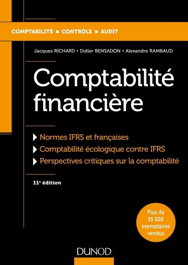 Comptabilité financière : comptabilité écologique contre IFRS, normes IFRS internationales et françaises, perspectives critiques sur la comptabilité (11e éd.) Jacques Richard, Didier Bensadon, Alexandre Rambaud