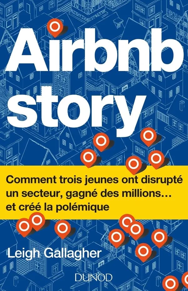 Airbnb story : comment trois jeunes ont disrupté un secteur, gagné des millions, et créé la polémique