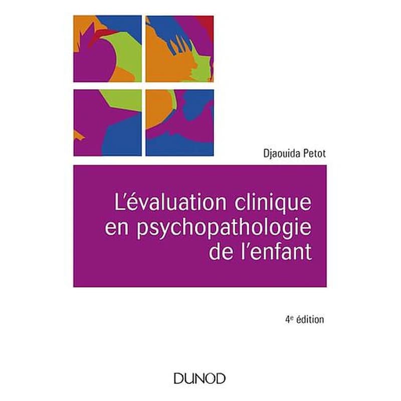 L'évaluation clinique en psychopathologie de l'enfant (4e éd. complétée et actualisée) Djaouida Petot