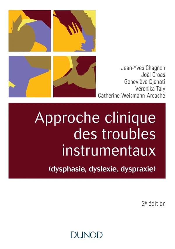 Approche clinique des troubles instrumentaux : dysphasie, dyslexie, dyspraxie (2e éd.) sous la direction de Jean-Yves Chagnon ; préface de Michèle Emmanuelli ; [avec la collaboration de Joël Croas, Geneviève Djenati, Véronika Taly et al.]