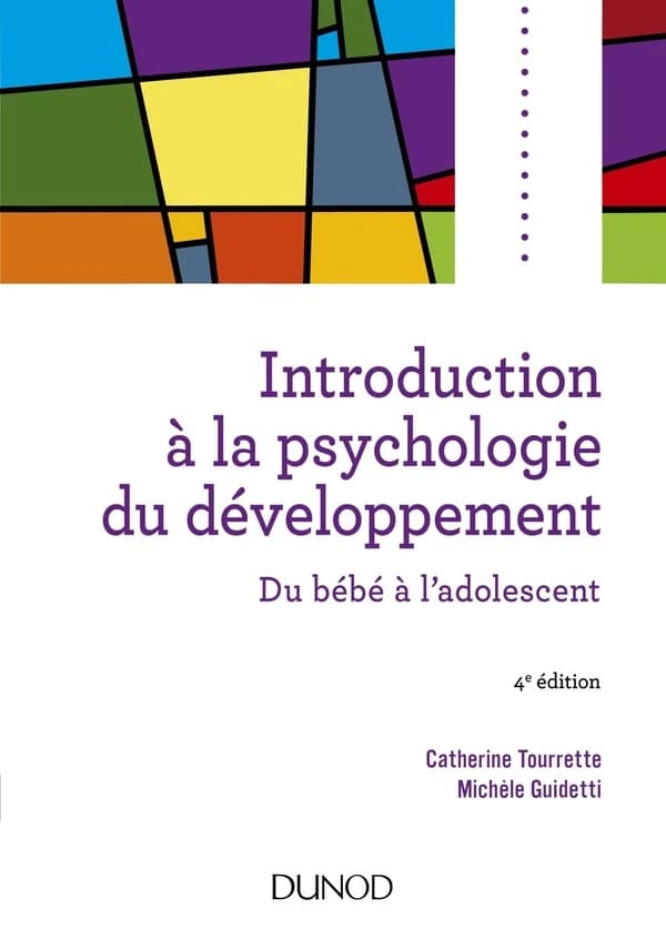 Introduction à la psychologie du développement : du bébé à l'adolescent (4e éd. revue et augmentée) Catherine Tourrette, Michèle Guidetti