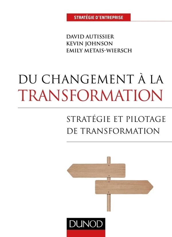 Du changement à la transformation : stratégie et pilotage de transformation