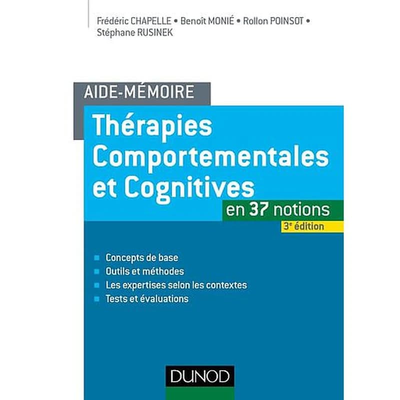 Thérapies comportementales et cognitives : en 37 notions (3e éd.) Frédéric Chapelle, Benoît Monié, Rollon Poinsot... [et al.]