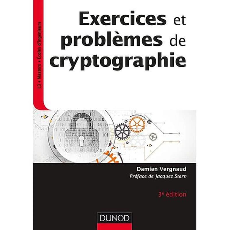 Exercices et problèmes de cryptographie (3e éd.) Damien Vergnaud,... ; préface de Jacques Stern,...