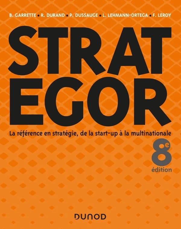 Strategor : la référence en stratégie, de la start-up à la multinationale (8e éd.)