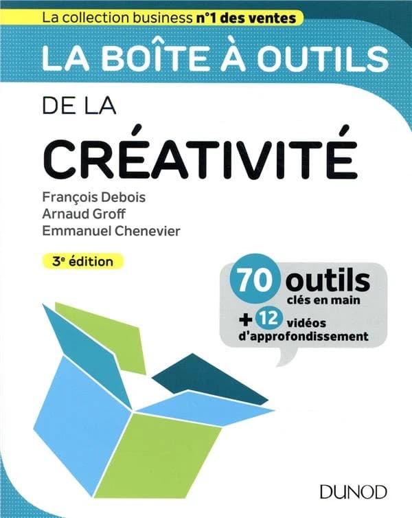 La boîte à outils de la créativité (3e éd.) François Debois, Arnaud Groff, Emmanuel Chenevier