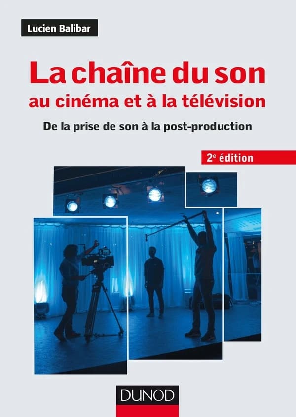 La chaîne du son au cinéma et à la télévision : de la prise de son à la post-production (2e éd.) Lucien Balibar