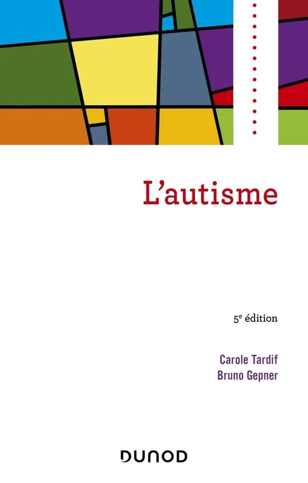L'autisme (5e éd.) Carole Tardif, Bruno Gepner