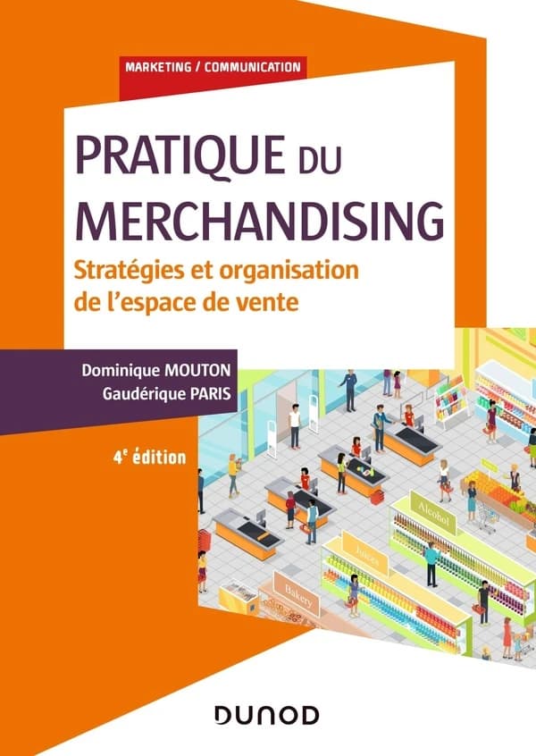 Pratique du merchandising : stratégies et organisation de l'espace de vente (4e éd.) Dominique Mouton, Gaudérique Paris