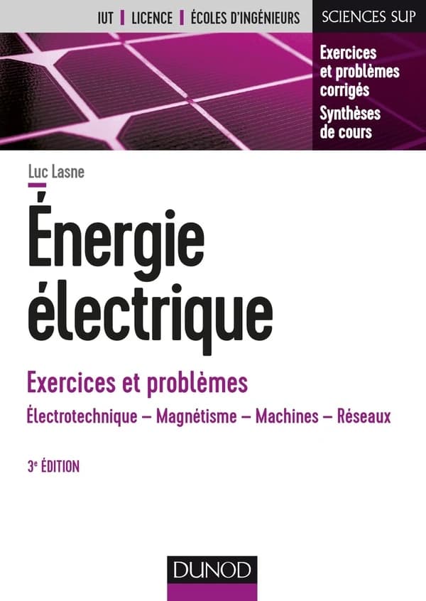 Énergie électrique : exercices et problèmes : électrotechnique, magnétisme, machines, réseaux (3e éd.) Luc Lasne,...