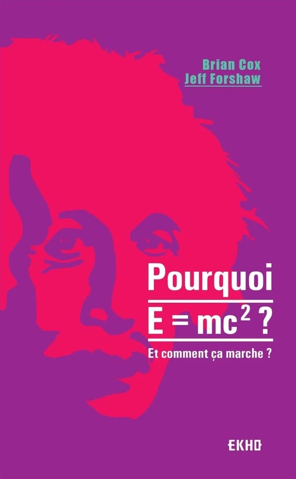 Pourquoi E = mc² ? : et comment ça marche ([Nouvelle éd.]) Brian Cox, Jeff Forshaw ; traduit de l'anglais par Guy Chouraki [i.e. Chouraqui]