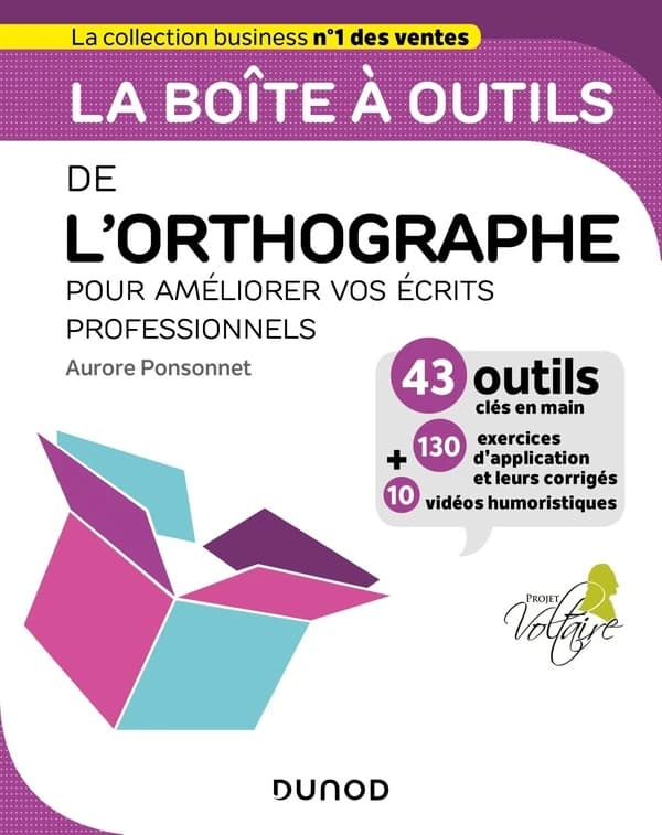 La boîte à outils de l'orthographe : pour améliorer vos écrits professionnels : 43 outils clés en main, 130 exercices d'application et leurs corrigés + 10 vidéos humoristiques