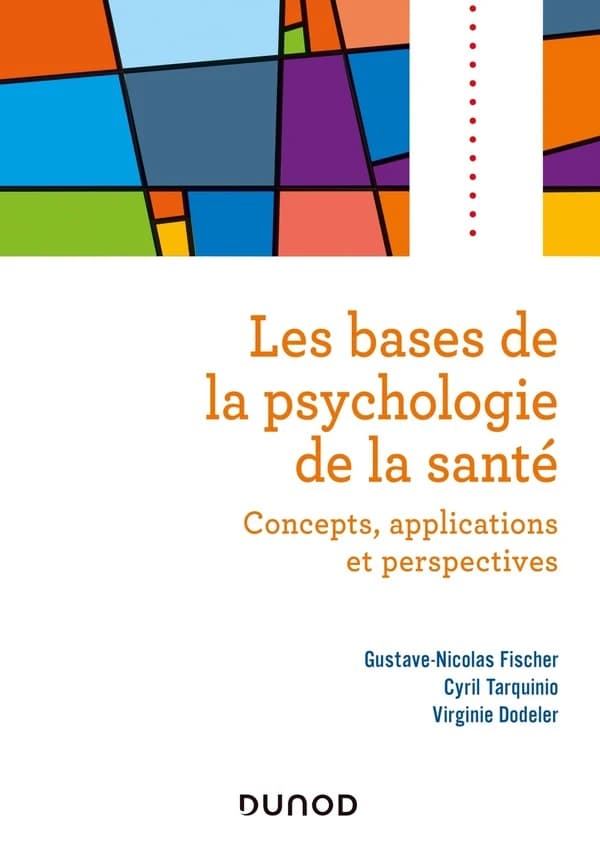 Les bases de la psychologie de la santé : concepts, applications et perspectives ([Nouvelle éd. refondue]) Gustave-Nicolas Fischer, Cyril Tarquinio, Virginie Dodeler