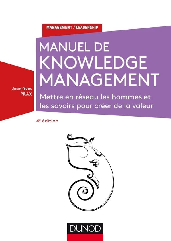 Manuel du knowledge management : mettre en réseau les hommes et les savoirs pour créer de la valeur (4e éd.)