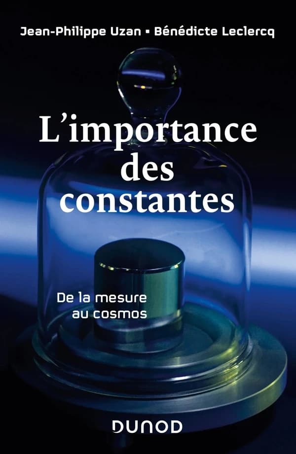 L'importance des constantes : de la mesure au cosmos ([Nouvelle éd.]) Jean-Philippe Uzan, Bénédicte Leclercq