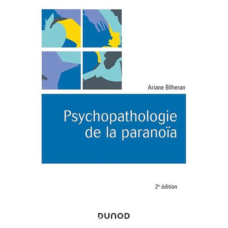Psychopathologie de la paranoïa (2e éd.) Ariane Bilheran
