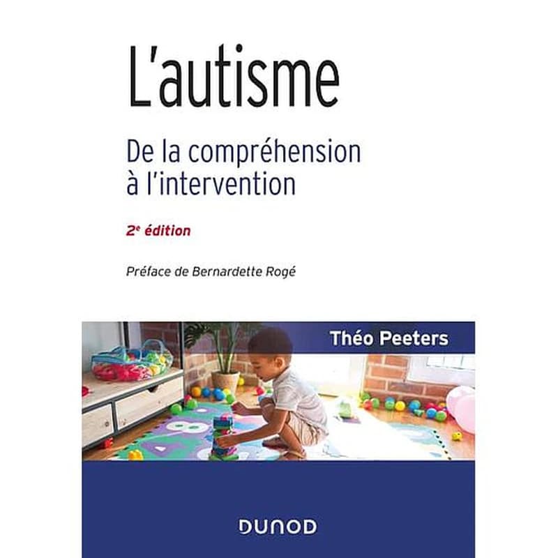 L'autisme : de la compréhension à l'intervention (2e éd.) Theo Peeters ; préface de Bernadette Rogé