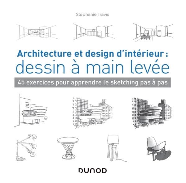 Architecture et design d'intérieur : dessin à main levée ; 45 exercices pour apprendre le sketching pas à pas