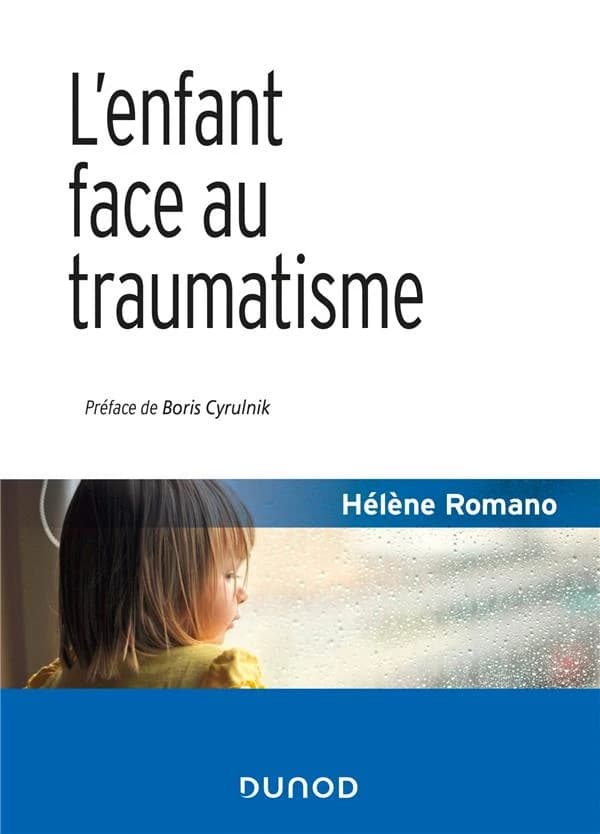 L'enfant face au traumatisme (2e éd.) Hélène Romano ; préface de Boris Cyrulnik