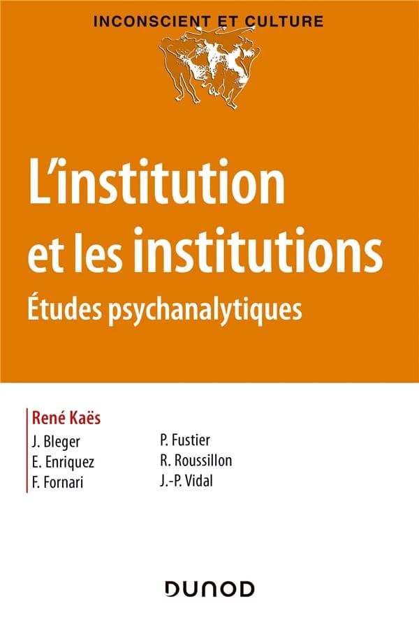 L'institution et les institutions : études psychanalytiques (Nouvelle présentation) J. Bleger, E. Enriquez, F. Fornari... [et al.] ; [sous la dir. de] René Kaës