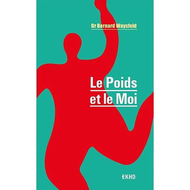 Le poids et moi (3e éd.) Bernard Waysfeld