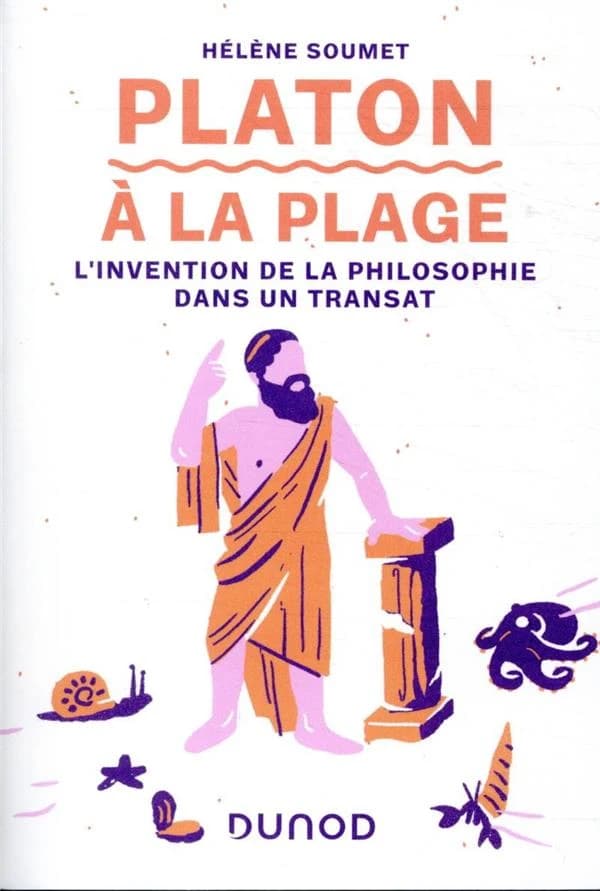 Platon à la plage : l'invention de la philosophie dans un transat