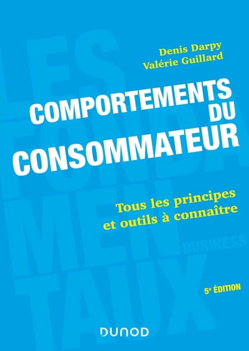 Comportements du consommateur : tous les principes et outils à connaître (5e éd.) Denis Darpy, Valérie Guillard