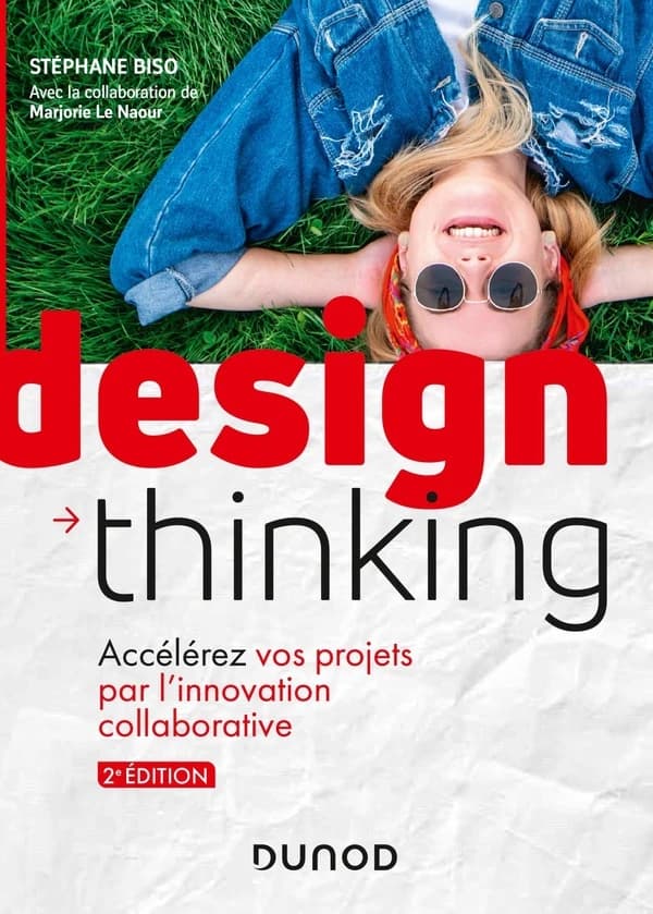 Design thinking : accélérez vos projets par l'innovation collaborative (2e éd.) Stéphane Biso ; avec la collaboration de Marjorie Le Naour